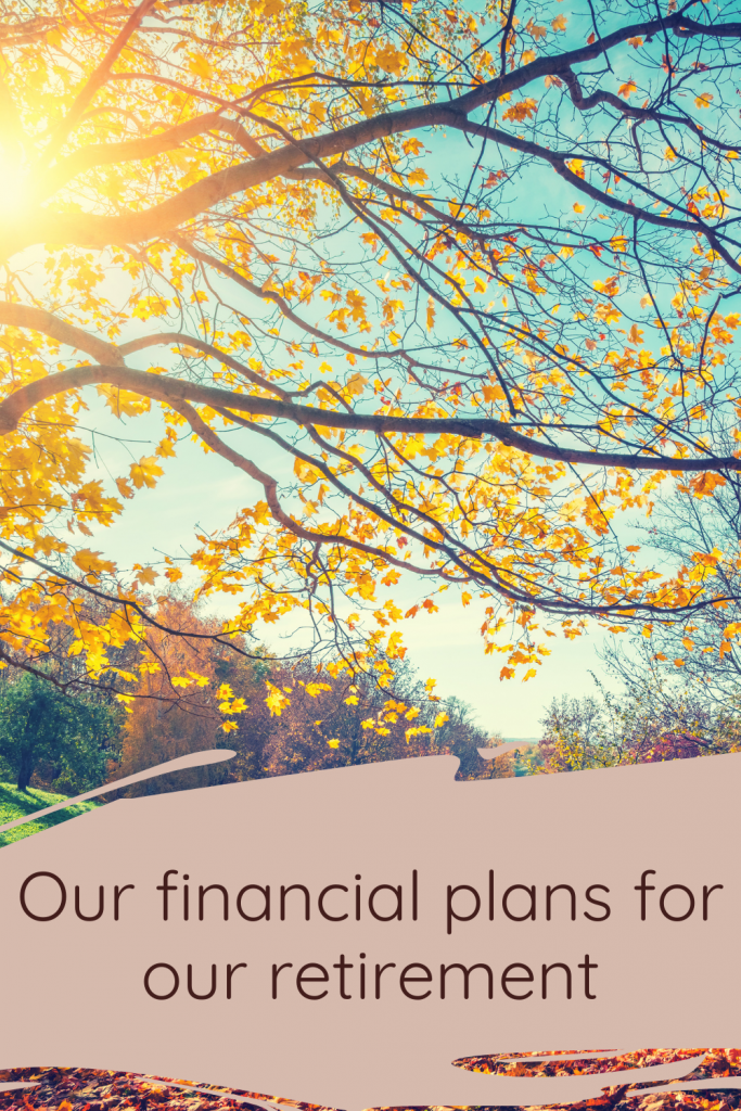 Our financial plans for our retirement