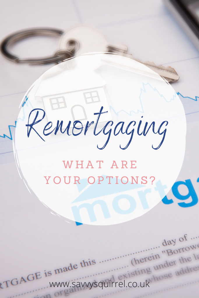 Remortgaging, what are your options?